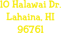 10 Halawai Dr.
Lahaina, HI
96761
